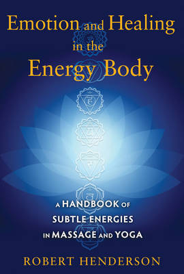Emotion and Healing in the Energy Body - Robert Henderson