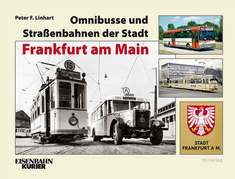 Omnibusse und Stra&szlig;enbahnen der Stadt Frankfurt am Main - Peter F. Linhart