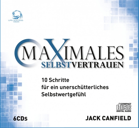 Maximales Selbstvertrauen - 6 Audio CDs - Jack Canfield
