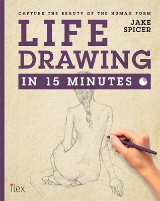 Life Drawing in 15 Minutes - Jake Spicer