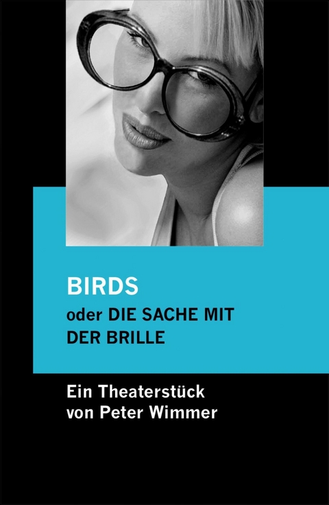 BIRDS oder DIE SACHE MIT DER BRILLE - Peter Wimmer