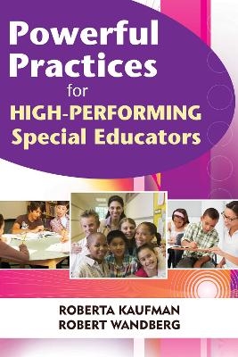 Powerful Practices for High-Performing Special Educators - Robert Kaufman, Robert Wandberg