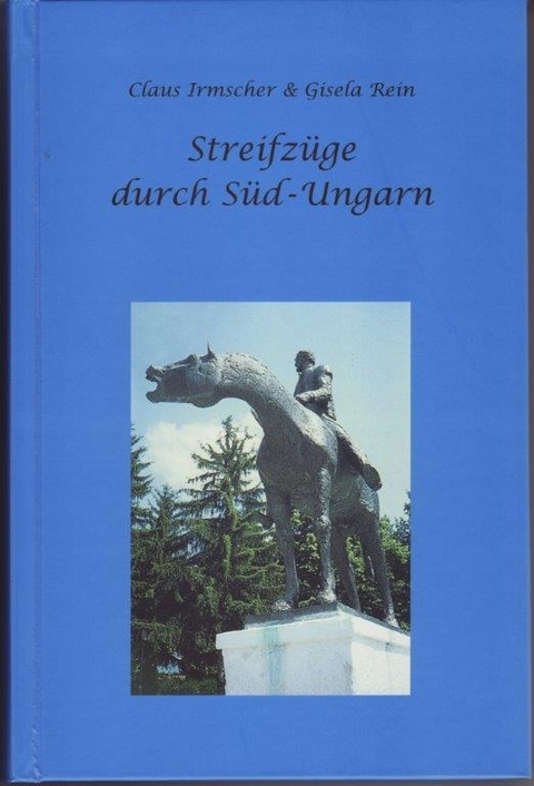 Streifz&uuml;ge durch S&uuml;d-Ungarn - Claus Irmscher, Gisela Rein