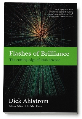 Flashes of Brilliance: The Cutting Edge of Irish Science - Dick Ahlstrom