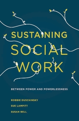 Sustaining Social Work - Robbie Duschinsky, Sue Lampitt, Susan Bell