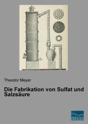 Die Fabrikation von Sulfat und Salzs&auml;ure - Theodor Meyer