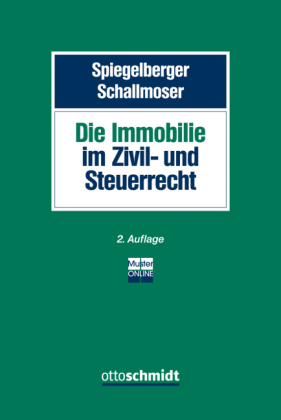 Die Immobilie im Zivil- und Steuerrecht - Sebastian Spiegelberger, Ulrich Schallmoser, Ottmar Fleischer, Stefan Gottwald, Thomas K&uuml;ffner, Klaus Koch, Martin Lei&szlig;, Manfred Rapp, Lucas Wartenburger