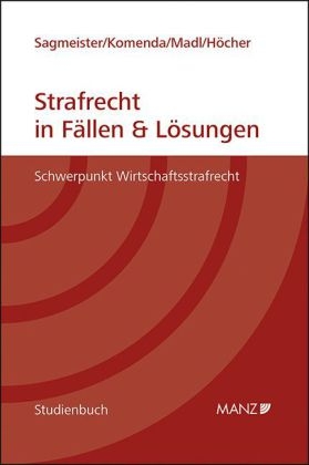 Strafrecht in F&auml;llen und L&ouml;sungen - Julia Sagmeister, Peter Komenda, Patrick Madl, Markus H&ouml;cher