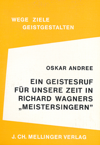 Ein Geistesruf f&uuml;r unsere Zeit in Richard Wagners Meistersingern - Oskar Andree