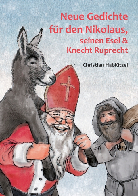 Neue Gedichte f&uuml;r den Nikolaus, seinen Esel und Knecht Ruprecht - Christian Habl&uuml;tzel