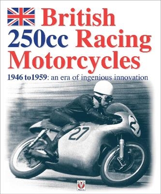 British 250cc Racing Motorcycles 1946-1959 - Chris Pereira