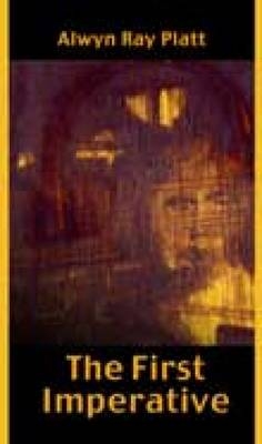 The First Imperative - Alwyn Ray Platt