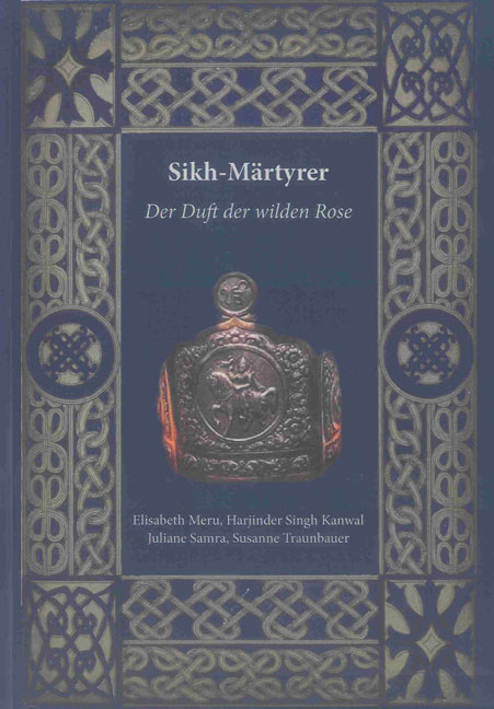 Sikh-M&auml;rtyrer &ndash; Der Duft der wilden Rose - Elisabeth Meru, Harjinder Singh Kanwal, Julia Samra, Susanne Traunbauer