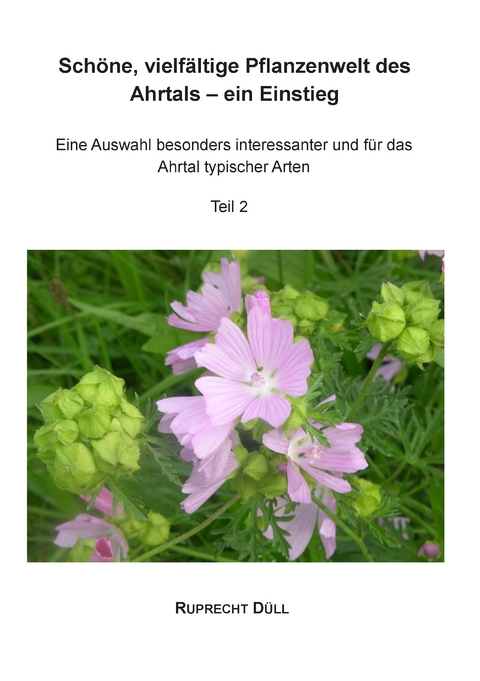 Sch&ouml;ne, vielf&auml;ltige Pflanzenwelt des Ahrtals &ndash; ein Einstieg - Ruprecht D&uuml;ll
