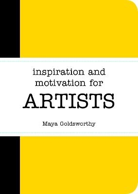 Inspiration and Motivation for Artists - Maya Goldsworthy