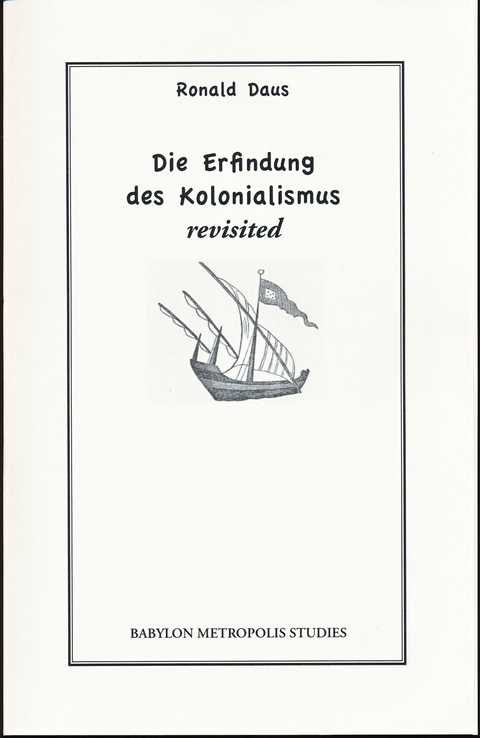 Die Erfindung des Kolonialismus &ndash; revisited - Ronald Daus