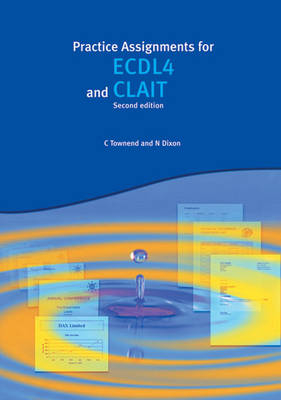 Practice Assignments for ECDL4 and CLAIT (2nd Ed)
