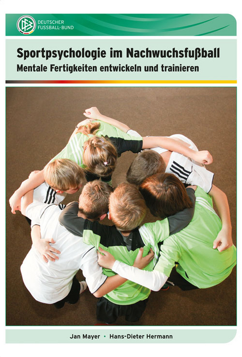 Sportpsychologie im Nachwuchsfu&szlig;ball - Jan Dr. Mayer, Hans-Dieter Dr. Hermann