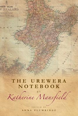 The Urewera Notebook by Katherine Mansfield - Katherine Mansfield