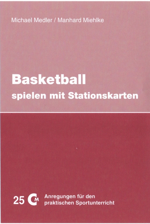 Basketball spielen mit Stationskarten - Michael Medler, Manhard Miehlke
