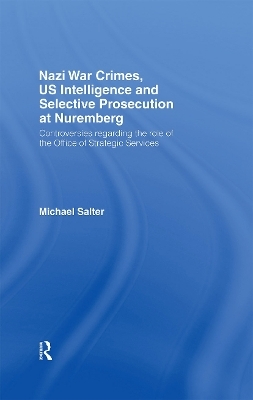Nazi War Crimes, US Intelligence and Selective Prosecution at Nuremberg - Michael Salter