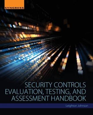 Security Controls Evaluation, Testing, and Assessment Handbook - Leighton Johnson