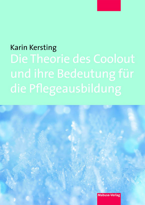 Die Theorie des Coolout und ihre Bedeutung f&uuml;r die Pflegeausbildung - Karin Kersting