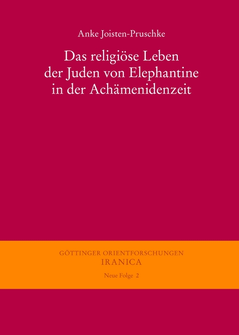 Das religi&ouml;se Leben der Juden von Elephantine in der Ach&auml;menidenzeit - Anke Joisten-Pruschke