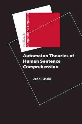 Automaton Theories of Human Sentence Comprehension - John T. Hale