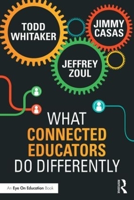What Connected Educators Do Differently - Todd Whitaker, Jeffrey Zoul, Jimmy Casas