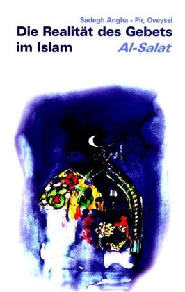 Al-Salat - Die Realit&auml;t des Gebets im Islam - Hazrat Shahmaghsoud Sadegh Angha, Molana Salaheddin A. N. S. Angha
