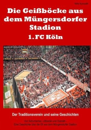 Die Gei&szlig;b&ouml;cke aus dem M&uuml;ngersdorfer Stadion &ndash; 1. FC K&ouml;ln - Willy Konradth