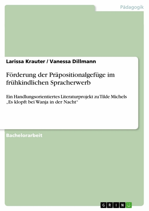 F&ouml;rderung der Pr&auml;positionalgef&uuml;ge im fr&uuml;hkindlichen Spracherwerb -  Larissa Krauter,  Vanessa Dillmann
