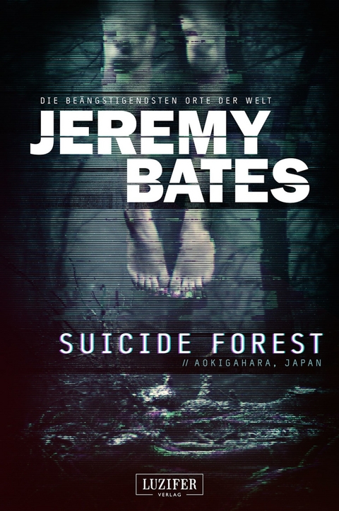 SUICIDE FOREST (Die be&auml;ngstigendsten Orte der Welt) -  Jeremy Bates