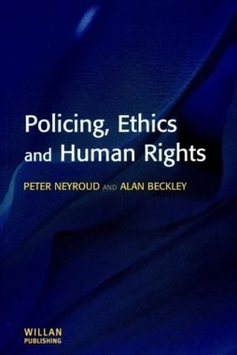 Policing, Ethics and Human Rights - Peter Neyroud, Alan Beckley