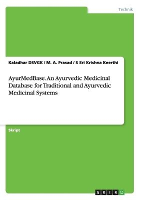 AyurMedBase. An Ayurvedic Medicinal Database for Traditional and Ayurvedic Medicinal Systems - Kaladhar DSVGK, M. A. Prasad, S Sri Krishna Keerthi
