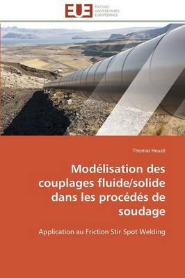 Mod&eacute;lisation Des Couplages Fluide/Solide Dans Les Proc&eacute;d&eacute;s de Soudage -  Heuze-T