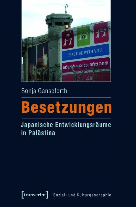 Besetzungen &ndash; Japanische Entwicklungsr&auml;ume in Pal&auml;stina - Sonja Ganseforth