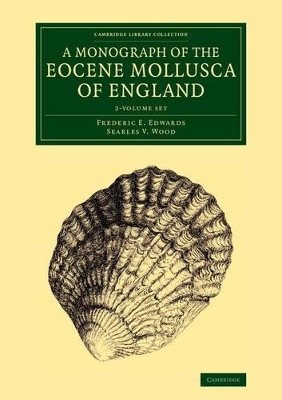 A Monograph of the Eocene Mollusca of England 2 Volume Set - Frederic E. Edwards, Searles V. Wood