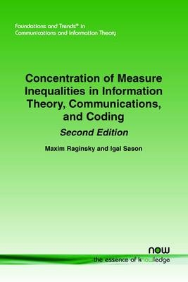 Concentration of Measure Inequalities in Information Theory, Communications, and Coding: Second Edition - Maxim Raginsky, Igal Sason