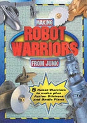 Robot Warriors from Junk - Stephen Munzer