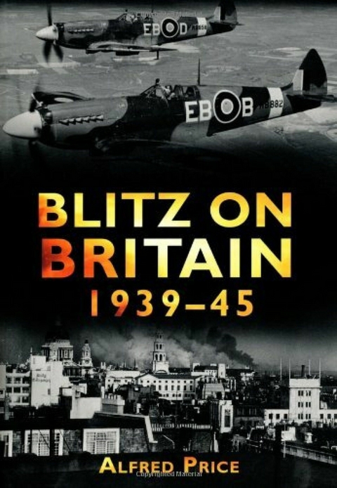Blitz on Britain 1939-45 - Dr Alfred Price