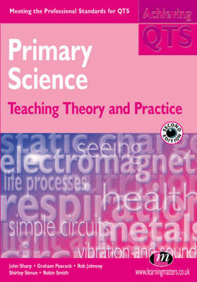Primary Science: Teaching Theory and Practice - John Sharp, Rob Johnsey, Graham A Peacock, Shirley Simon, Robin James Smith