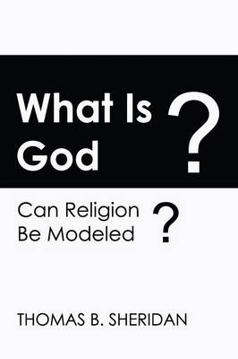 What Is God? Can Religion Be Modeled? - Thomas B Sheridan
