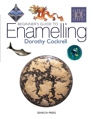 Beginner's Guide to Enamelling - Dorothy Cockrell