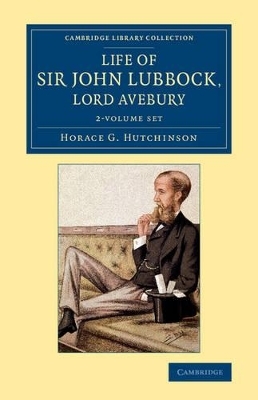 Life of Sir John Lubbock, Lord Avebury 2 Volume Set - Horace G. Hutchinson