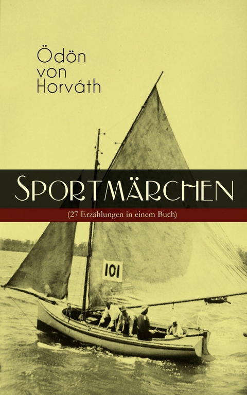 Sportm&auml;rchen (27 Erz&auml;hlungen in einem Buch) - &Ouml;d&ouml;n von Horv&aacute;th