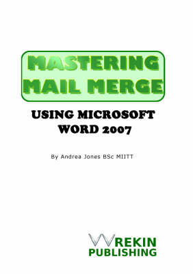 Mastering Mail Merge Using Microsoft Word 2007