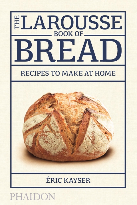 The Larousse Book of Bread - Eric Kayser