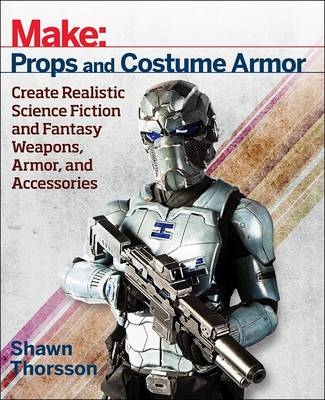 Make: Props and Costume Armor -  Shawn Thorsson